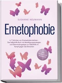 Produktbild: Emetophobie: In 7 Schritten von Emetophobie befreien - Das Selbsthilfe Buch mit Bew&auml;ltigungsstrategien und &Uuml;berwindungstipps zur Selbsthilfe im Kampf gegen das Erbrechen - inkl. Toolbox und Workbook