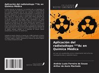 Produktbild: Aplicaci&oacute;n del radiois&oacute;topo &sup2;&sup2;&iquest;Ac en Qu&iacute;mica M&eacute;dica