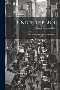 Produktbild: Under the Sun; Essays Mainly Written in Hot Countries