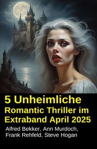 Produktbild: 5 Unheimliche Romantic Thriller im Extraband April 2025