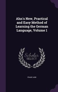 Produktbild: Ahn's New, Practical and Easy Method of Learning the German Language, Volume 1