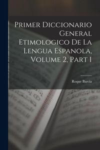 Produktbild: Primer Diccionario General Etimologico De La Lengua Espanola, Volume 2, part 1