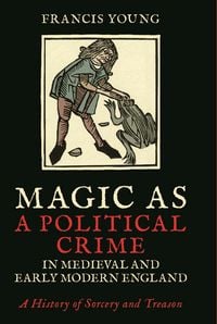 Produktbild: Magic as a Political Crime in Medieval and Early Modern England