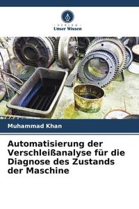 Produktbild: Automatisierung der Verschlei&szlig;analyse f&uuml;r die Diagnose des Zustands der Maschine