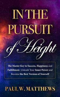 Produktbild: In the Pursuit of Height: The Master Key to Success, Happiness, and Fulfillment. Unleash Your Inner Power and Become the Best Version of Yourself