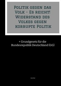 Produktbild: Politik gegen das Volk - Es reicht! Widerstand des Volkes gegen korrupte Politik