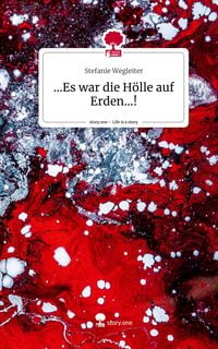 Produktbild: ...Es war die H&ouml;lle auf Erden...!. Life is a Story - story.one