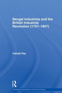 Produktbild: Bengal Industries and the British Industrial Revolution (1757-1857)
