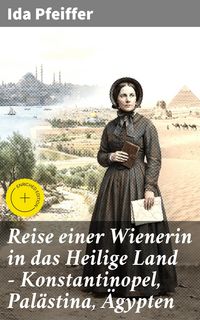 Produktbild: Reise einer Wienerin in das Heilige Land - Konstantinopel, Pal&auml;stina, &Auml;gypten