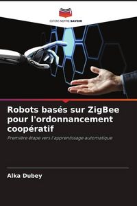 Produktbild: Robots bas&eacute;s sur ZigBee pour l'ordonnancement coop&eacute;ratif