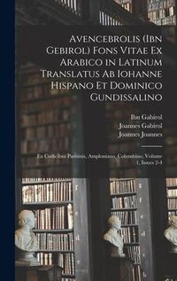 Produktbild: Avencebrolis (Ibn Gebirol) Fons Vitae Ex Arabico in Latinum Translatus Ab Iohanne Hispano Et Dominico Gundissalino: Ex Codicibus Parisinis, Amploniano