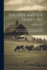 Produktbild: The Hive and the Honey-bee; With Plain Directions for Obtaining a Considerable Annual Income From This Branch of Rural Economy. ..