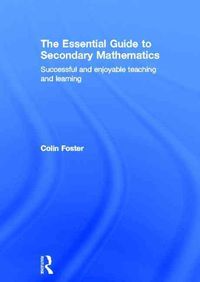 Produktbild: Foster, C: The Essential Guide to Secondary Mathematics