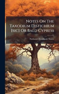 Produktbild: Notes On The Taxodium Distichium [sic] Or Bald Cypress