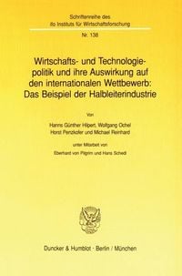 Produktbild: Wirtschafts- und Technologiepolitik und ihre Auswirkung auf den internationalen Wettbewerb: Das Beispiel der Halbleiterindustrie.