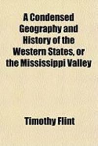 Produktbild: A Condensed Geography and History of the Western States, or the Mississippi Valley