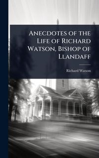 Produktbild: Anecdotes of the Life of Richard Watson, Bishop of Llandaff