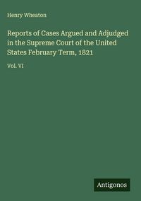 Produktbild: Reports of Cases Argued and Adjudged in the Supreme Court of the United States February Term, 1821