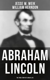 Produktbild: Abraham Lincoln: The True Story of a Great Life