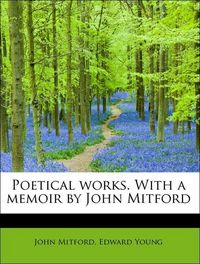 Produktbild: Mitford, J: Poetical works. With a memoir by John Mitford