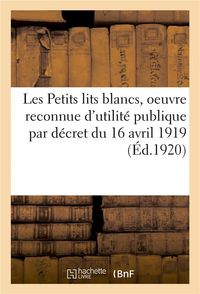 Produktbild: Les Petits Lits Blancs, Oeuvre Reconnue d'Utilit&eacute; Publique Par D&eacute;cret Du 16 Avril 1919