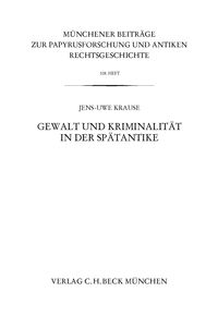 Produktbild: M&uuml;nchener Beitr&auml;ge zur Papyrusforschung und antiken Rechtsgeschichte / M&uuml;nchener Beitr&auml;ge zur Papyrusforschung Heft 108: Gewalt und Kriminalit&auml;t in der Sp&auml;tantike