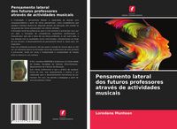Produktbild: Pensamento lateral dos futuros professores atrav&eacute;s de actividades musicais