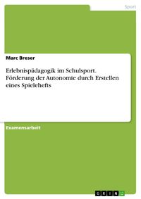 Produktbild: Erlebnisp&auml;dagogik im Schulsport. F&ouml;rderung der Autonomie durch Erstellen eines Spielehefts