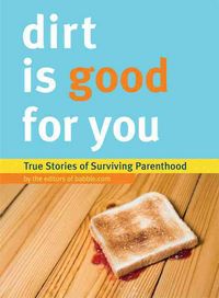 Produktbild: Editors of Babble Com: Dirt Is Good for You