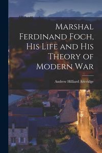 Produktbild: Marshal Ferdinand Foch, His Life and His Theory of Modern War