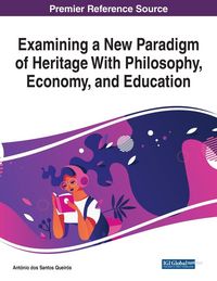 Produktbild: Examining a New Paradigm of Heritage With Philosophy, Economy, and Education