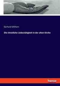 Produktbild: Die christliche Liebest&auml;tigkeit in der alten Kirche