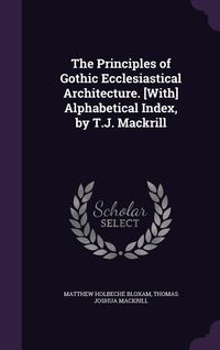 Produktbild: The Principles of Gothic Ecclesiastical Architecture. [With] Alphabetical Index, by T.J. Mackrill