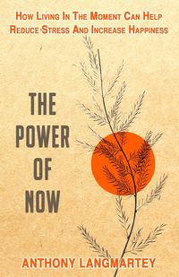 Produktbild: The Power of Now: How Living in the Moment Can Help Reduce Stress and Increase Happiness
