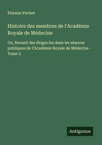Produktbild: Histoire des membres de l'Acad&eacute;mie Royale de M&eacute;decine
