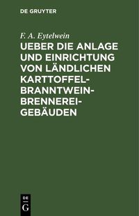 Produktbild: Ueber die Anlage und Einrichtung von l&auml;ndlichen Karttoffel-Branntwein-Brennerei-Geb&auml;uden