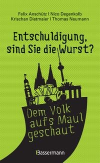 Produktbild: "Entschuldigung, sind Sie die "Entschuldigung, sind Sie die Wurst?": Die Witzigsten, originellsten und absurdesten Gespr&auml;che aufgeschnappt auf Deutschlands Stra&szlig;en