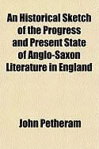 Produktbild: An Historical Sketch of the Progress and Present State of Anglo-Saxon Literature in England