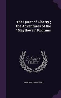 Produktbild: The Quest of Liberty; the Adventures of the "Mayflower" Pilgrims