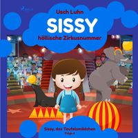 Bild vom Artikel Sissys höllische Zirkusnummer: Sissy, das Teufelsmädchen. Folge 6 vom Autor Usch Luhn