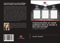 Produktbild: Communication en sant&eacute; publique dans le mus&eacute;e &agrave; but non lucratif
