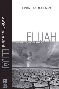 Produktbild: A Walk Thru the Life of Elijah: Standing Strong for Truth