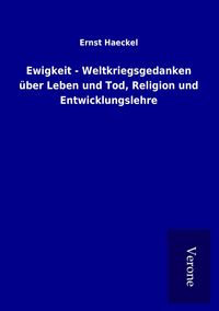 Produktbild: Ewigkeit - Weltkriegsgedanken &uuml;ber Leben und Tod, Religion und Entwicklungslehre