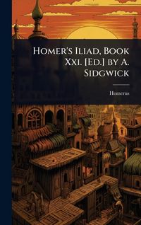 Produktbild: Homer's Iliad, Book Xxi. [Ed.] by A. Sidgwick