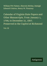 Produktbild: Calendar of Virginia State Papers and Other Manuscripts. From January 1, 1799, to December 31, 1807. Preserved in the Capitol at Richmond