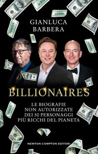 Produktbild: Billionaires. Le biografie non autorizzate dei 50 personaggi pi&ugrave; ricchi del pianeta