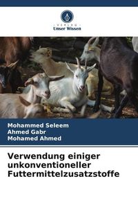 Produktbild: Verwendung einiger unkonventioneller Futtermittelzusatzstoffe