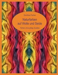 Produktbild: Naturfarben auf Wolle und Seide - F&auml;rben ohne giftige Zus&auml;tze
