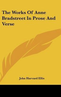 Produktbild: The Works Of Anne Bradstreet In Prose And Verse