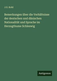 Produktbild: Bemerkungen &uuml;ber die Verh&auml;ltnisse der deutschen und d&auml;nischen Nationalit&auml;t und Sprache im Herzogthume Schleswig